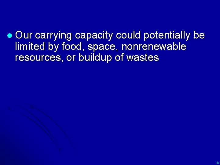 l Our carrying capacity could potentially be limited by food, space, nonrenewable resources, or