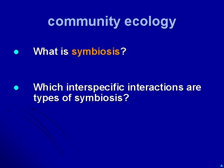community ecology l What is symbiosis? l Which interspecific interactions are types of symbiosis?