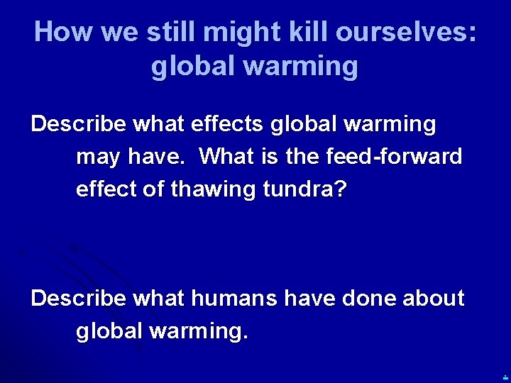 How we still might kill ourselves: global warming Describe what effects global warming may