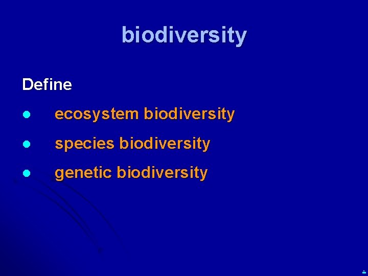biodiversity Define l ecosystem biodiversity l species biodiversity l genetic biodiversity . 