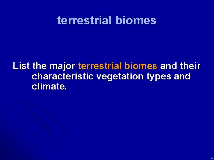 terrestrial biomes List the major terrestrial biomes and their characteristic vegetation types and climate.