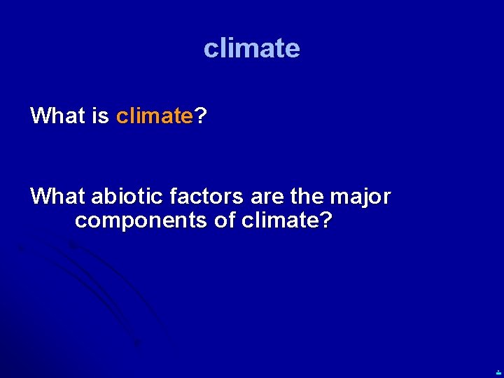 climate What is climate? What abiotic factors are the major components of climate? .