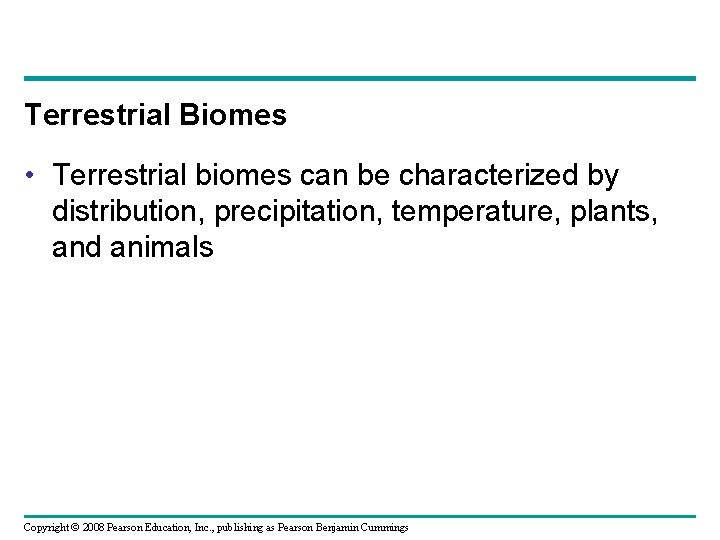 Terrestrial Biomes • Terrestrial biomes can be characterized by distribution, precipitation, temperature, plants, and
