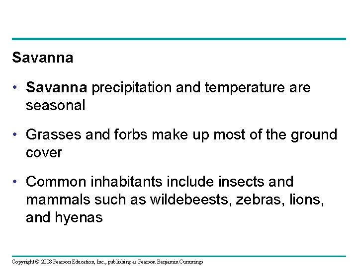 Savanna • Savanna precipitation and temperature are seasonal • Grasses and forbs make up