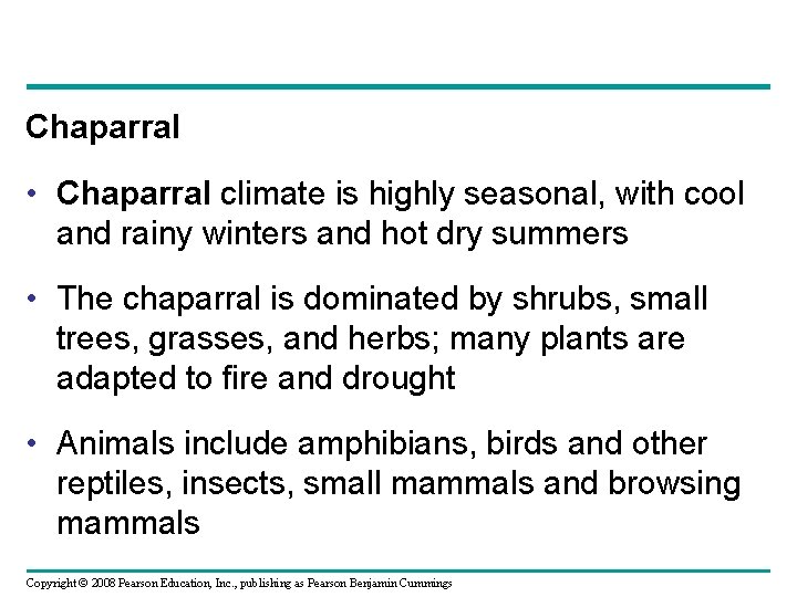 Chaparral • Chaparral climate is highly seasonal, with cool and rainy winters and hot