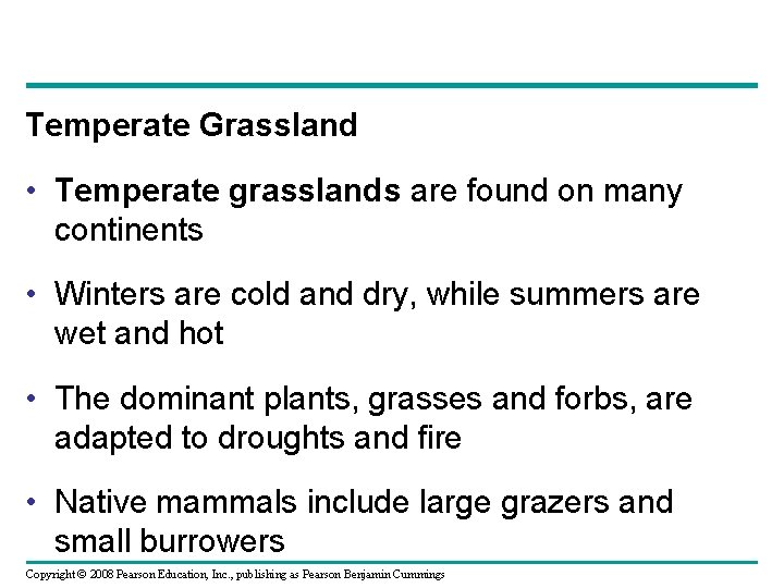 Temperate Grassland • Temperate grasslands are found on many continents • Winters are cold