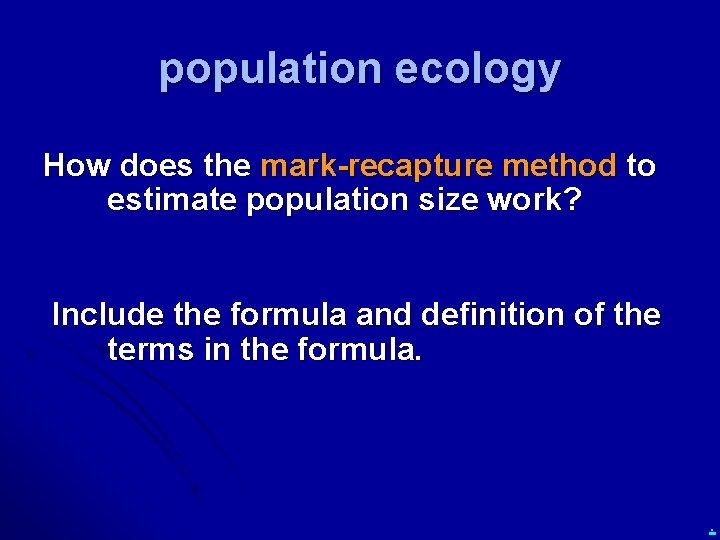 population ecology How does the mark-recapture method to estimate population size work? Include the