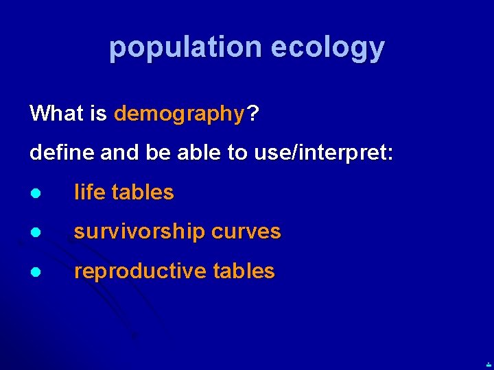 population ecology What is demography? define and be able to use/interpret: l life tables