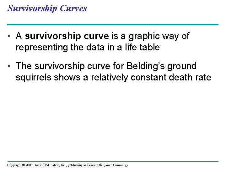 Survivorship Curves • A survivorship curve is a graphic way of representing the data