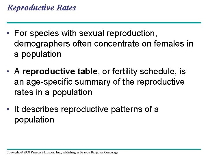 Reproductive Rates • For species with sexual reproduction, demographers often concentrate on females in