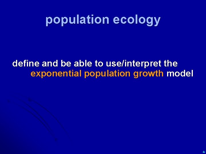 population ecology define and be able to use/interpret the exponential population growth model .