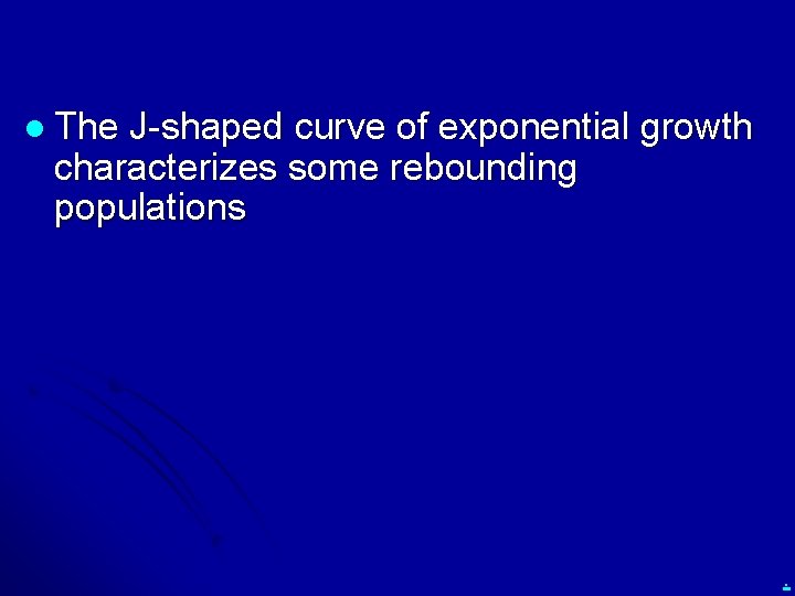 l The J-shaped curve of exponential growth characterizes some rebounding populations . 