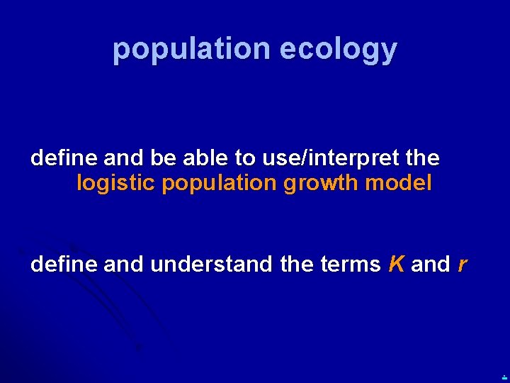 population ecology define and be able to use/interpret the logistic population growth model define