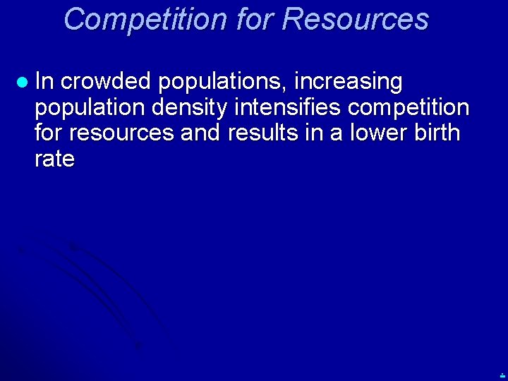 Competition for Resources l In crowded populations, increasing population density intensifies competition for resources
