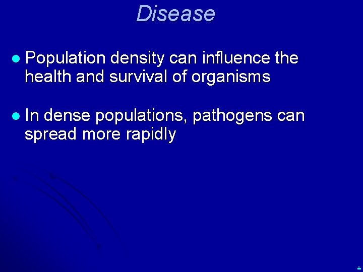 Disease l Population density can influence the health and survival of organisms l In