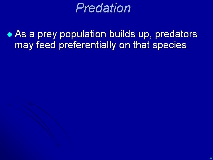 Predation l As a prey population builds up, predators may feed preferentially on that
