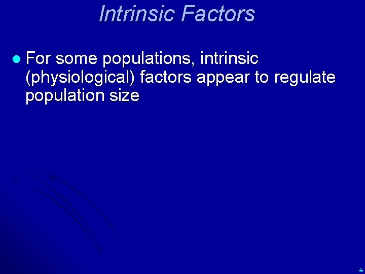 Intrinsic Factors l For some populations, intrinsic (physiological) factors appear to regulate population size