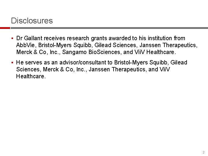 Disclosures § Dr Gallant receives research grants awarded to his institution from Abb. Vie,