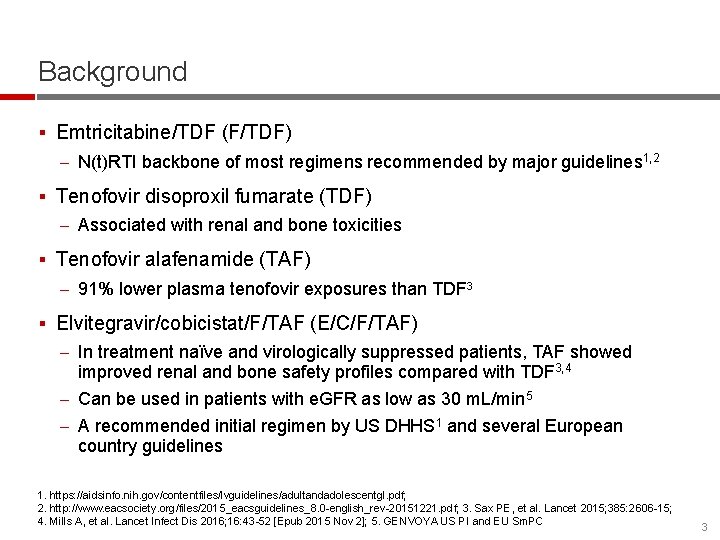 Background § Emtricitabine/TDF (F/TDF) – N(t)RTI backbone of most regimens recommended by major guidelines