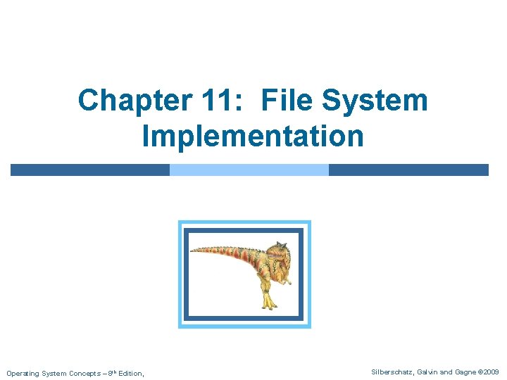 Chapter 11: File System Implementation Operating System Concepts – 8 th Edition, Silberschatz, Galvin