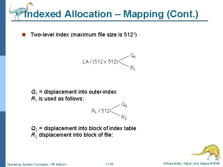 Indexed Allocation – Mapping (Cont. ) n Two-level index (maximum file size is 5123)