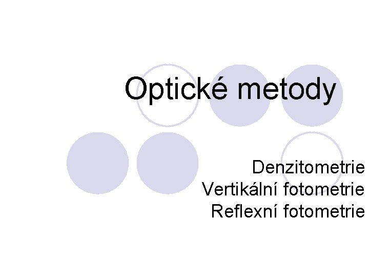 Optické metody Denzitometrie Vertikální fotometrie Reflexní fotometrie 