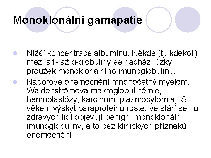 Monoklonální gamapatie l l Nižší koncentrace albuminu. Někde (tj. kdekoli) mezi a 1 -