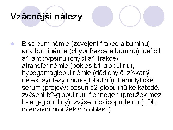 Vzácnější nálezy l Bisalbuminémie (zdvojení frakce albuminu), analbuminémie (chybí frakce albuminu), deficit a 1