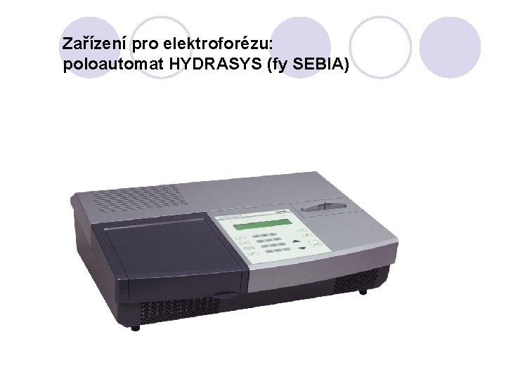 Zařízení pro elektroforézu: poloautomat HYDRASYS (fy SEBIA) 