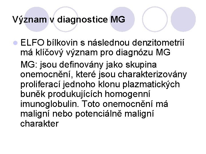 Význam v diagnostice MG l ELFO bílkovin s následnou denzitometrií má klíčový význam pro