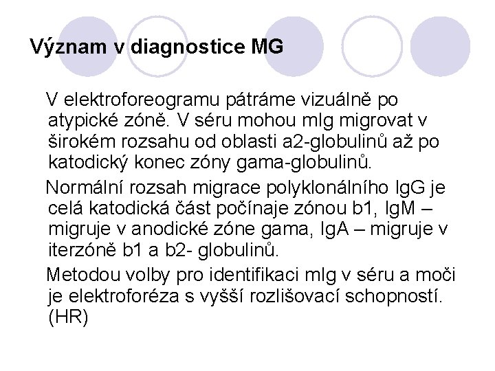 Význam v diagnostice MG V elektroforeogramu pátráme vizuálně po atypické zóně. V séru mohou