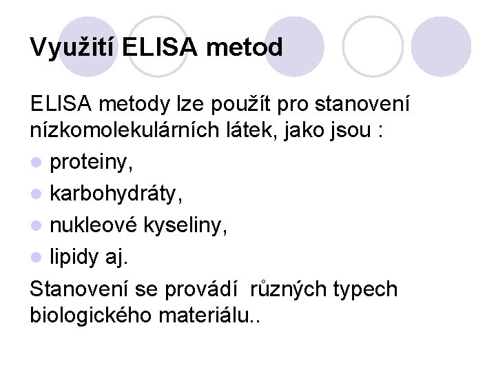 Využití ELISA metody lze použít pro stanovení nízkomolekulárních látek, jako jsou : l proteiny,