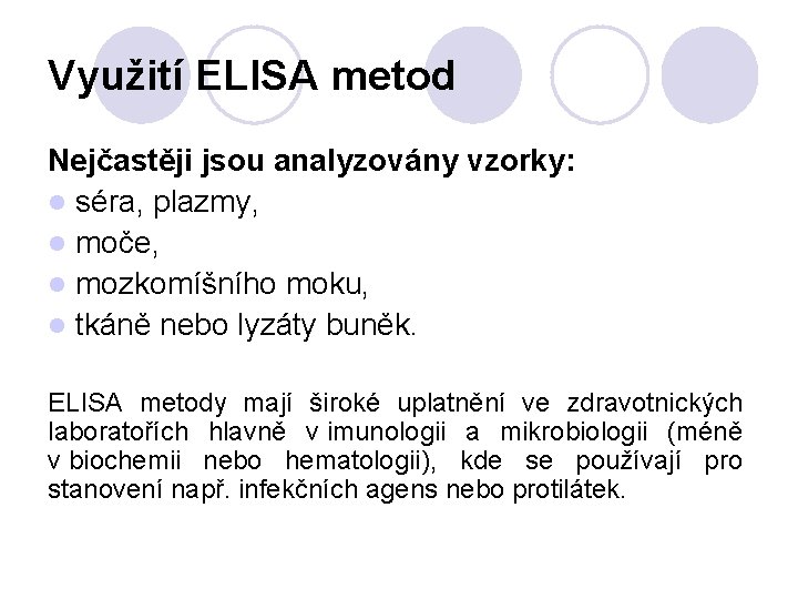 Využití ELISA metod Nejčastěji jsou analyzovány vzorky: l séra, plazmy, l moče, l mozkomíšního