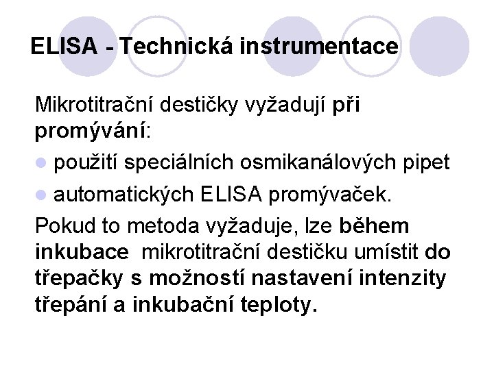 ELISA - Technická instrumentace Mikrotitrační destičky vyžadují při promývání: l použití speciálních osmikanálových pipet