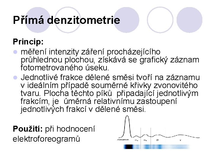 Přímá denzitometrie Princip: l měření intenzity záření procházejícího průhlednou plochou, získává se grafický záznam