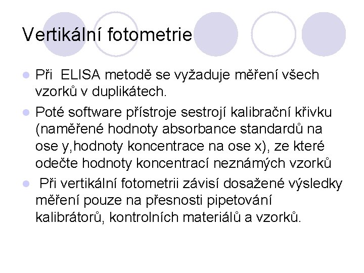 Vertikální fotometrie Při ELISA metodě se vyžaduje měření všech vzorků v duplikátech. l Poté