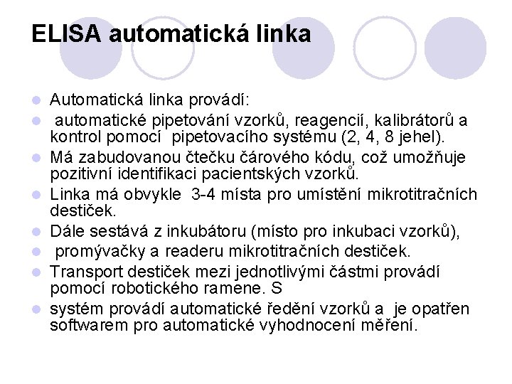 ELISA automatická linka l l l l Automatická linka provádí: automatické pipetování vzorků, reagencií,