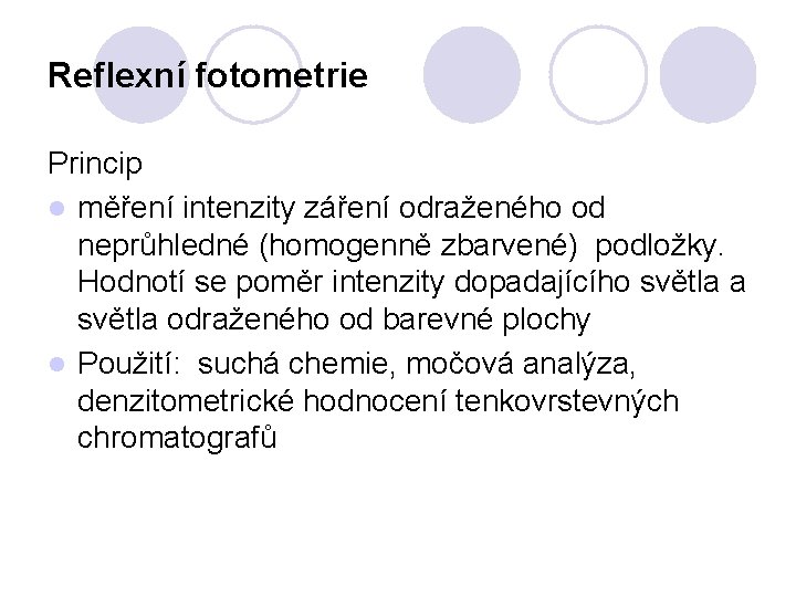 Reflexní fotometrie Princip l měření intenzity záření odraženého od neprůhledné (homogenně zbarvené) podložky. Hodnotí