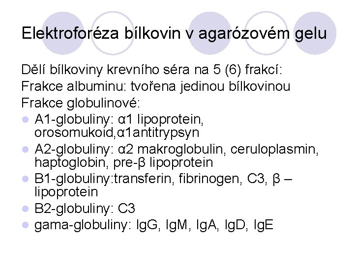 Elektroforéza bílkovin v agarózovém gelu Dělí bílkoviny krevního séra na 5 (6) frakcí: Frakce