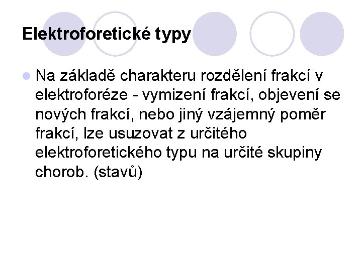 Elektroforetické typy l Na základě charakteru rozdělení frakcí v elektroforéze - vymizení frakcí, objevení