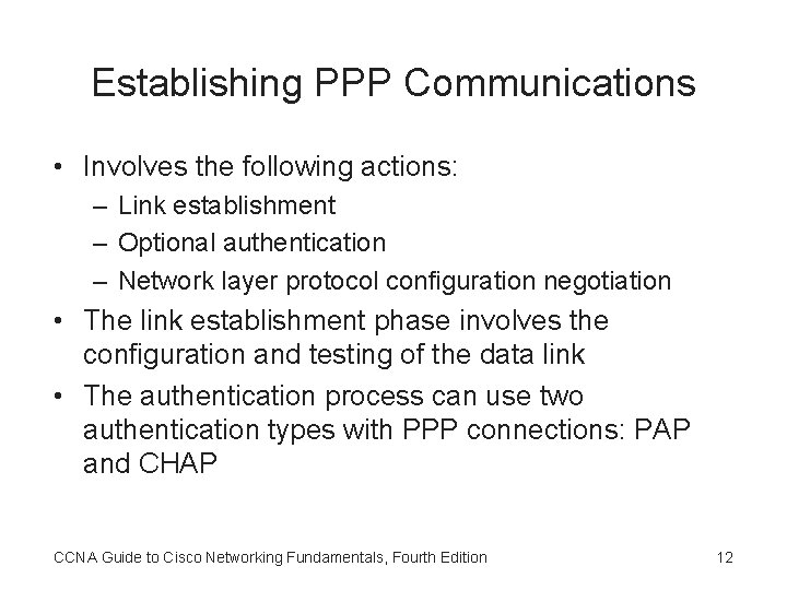 Establishing PPP Communications • Involves the following actions: – Link establishment – Optional authentication
