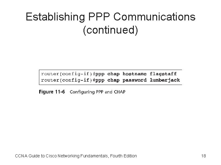 Establishing PPP Communications (continued) CCNA Guide to Cisco Networking Fundamentals, Fourth Edition 18 