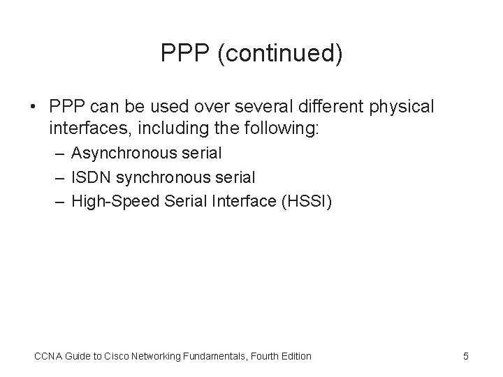 PPP (continued) • PPP can be used over several different physical interfaces, including the