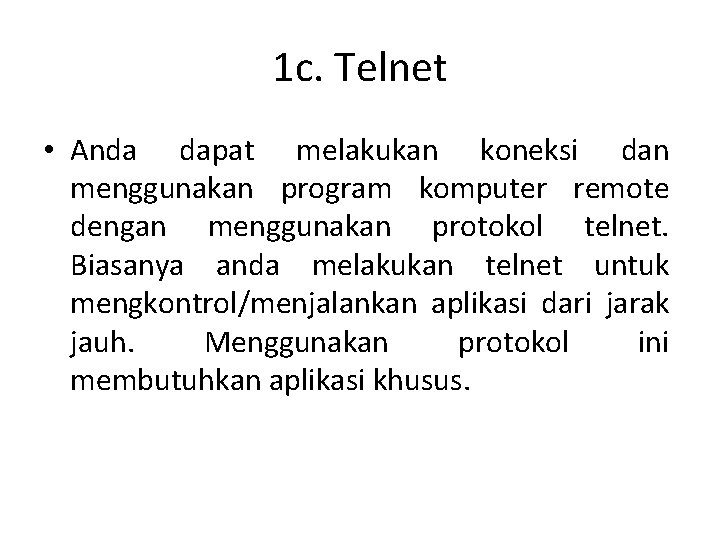 1 c. Telnet • Anda dapat melakukan koneksi dan menggunakan program komputer remote dengan