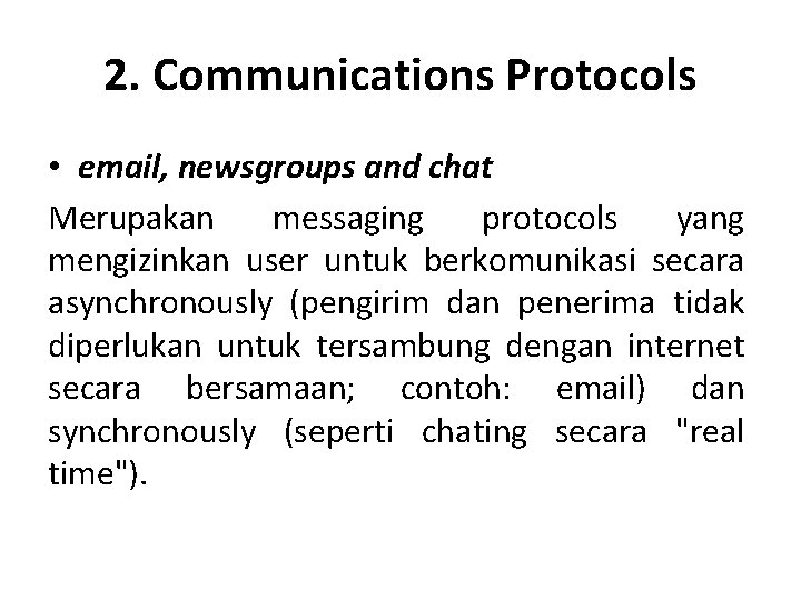 2. Communications Protocols • email, newsgroups and chat Merupakan messaging protocols yang mengizinkan user