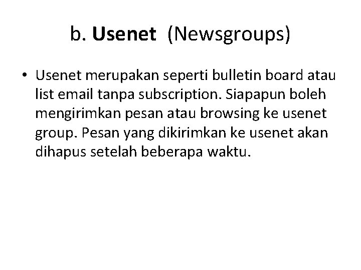 b. Usenet (Newsgroups) • Usenet merupakan seperti bulletin board atau list email tanpa subscription.