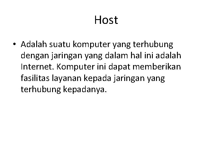 Host • Adalah suatu komputer yang terhubung dengan jaringan yang dalam hal ini adalah