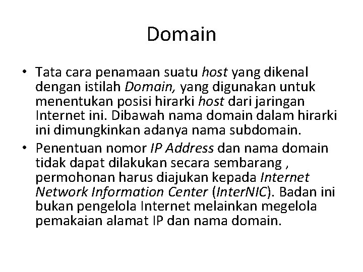 Domain • Tata cara penamaan suatu host yang dikenal dengan istilah Domain, yang digunakan