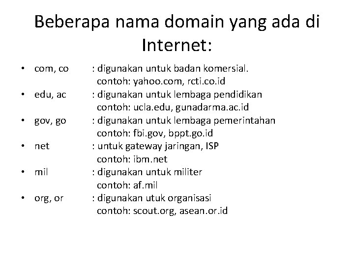 Beberapa nama domain yang ada di Internet: • com, co • edu, ac •