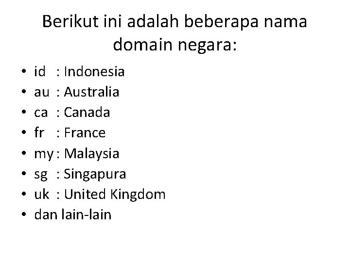 Berikut ini adalah beberapa nama domain negara: • • id : Indonesia au :